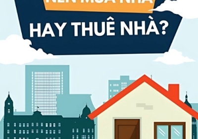 So sánh mua nhà và thuê nhà: Đâu là lựa chọn tốt hơn?
