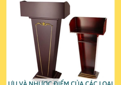 ƯU VÀ NHƯỢC ĐIỂM CỦA CÁC LOẠI BỤC PHÁT BIỂU MÀ BẠN CẦN BIẾT