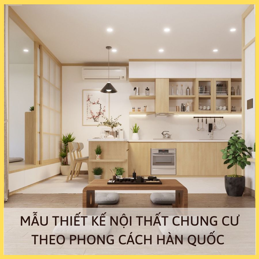 MẪU THIẾT KẾ NỘI THẤT CHUNG CƯ THEO PHONG CÁCH HÀN QUỐC 