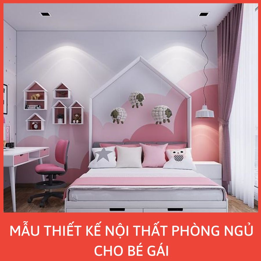 MẪU THIẾT KẾ NỘI THẤT PHÒNG NGỦ CHO BÉ GÁI