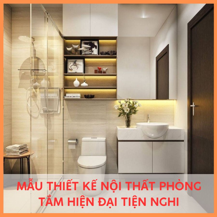 MẪU THIẾT KẾ NỘI THẤT PHÒNG TẮM HIỆN ĐẠI TIỆN NGHI