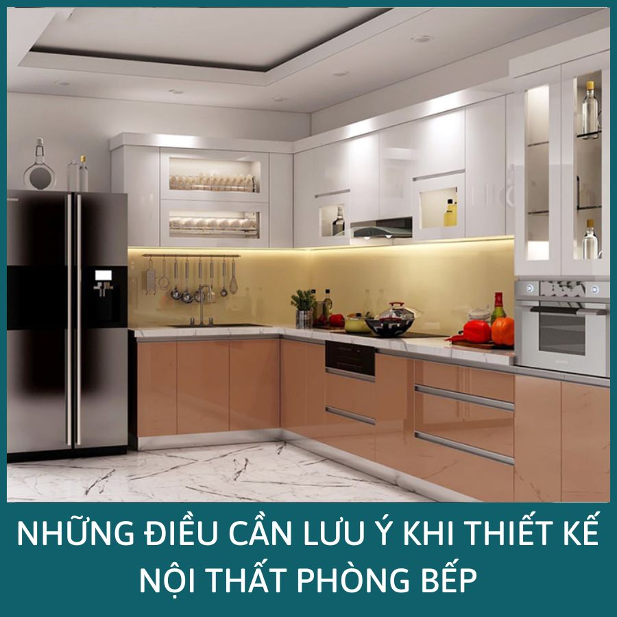 NHỮNG LƯU Ý KHI THIẾT KẾ NỘI THẤT PHÒNG BẾP