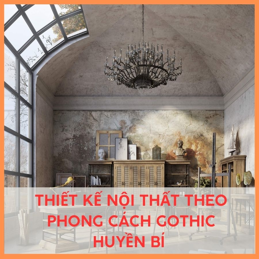 THIẾT KẾ NỘI THẤT THEO PHONG CÁCH GOTHIC HUYỀN BÍ 