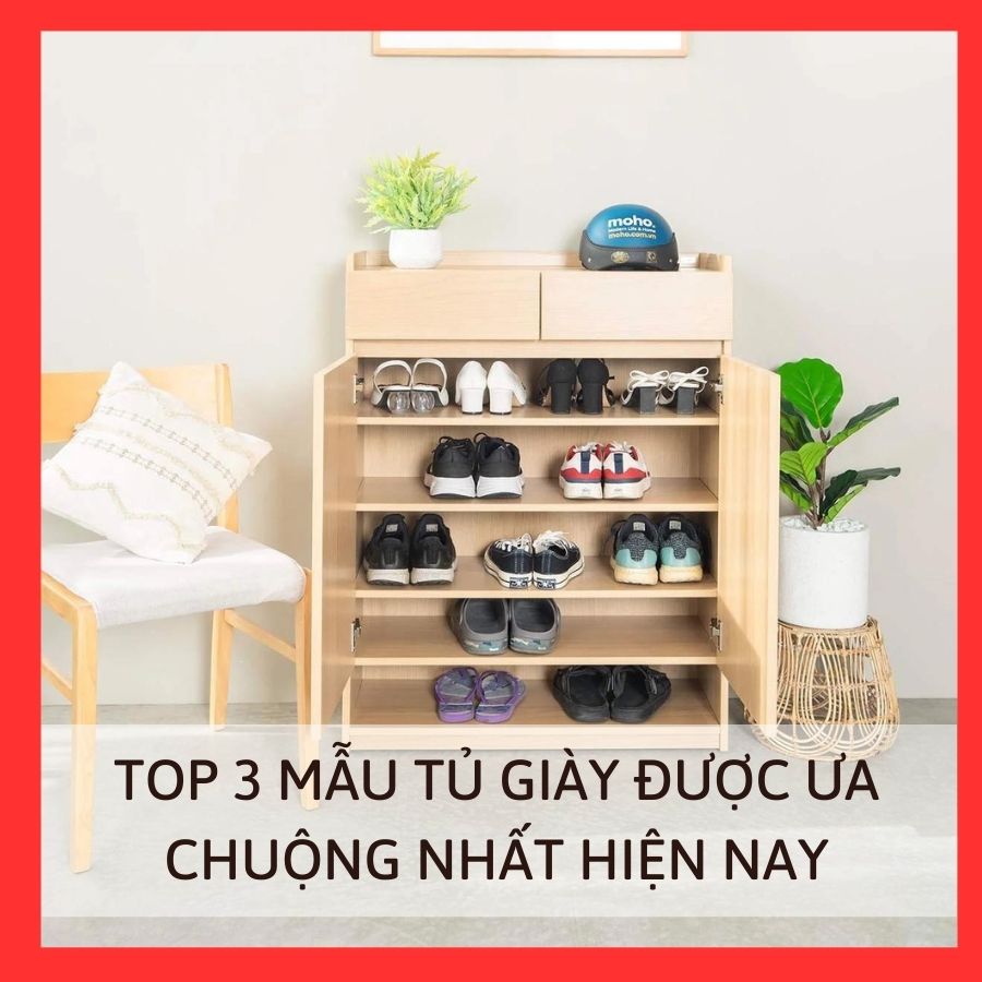 TOP 3 MẪU TỦ GIÀY ĐƯỢC ƯA CHUỘNG NHẤT HIỆN NAY