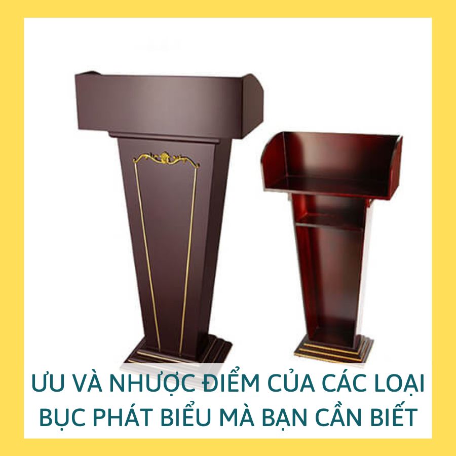 ƯU VÀ NHƯỢC ĐIỂM CỦA CÁC LOẠI BỤC PHÁT BIỂU MÀ BẠN CẦN BIẾT