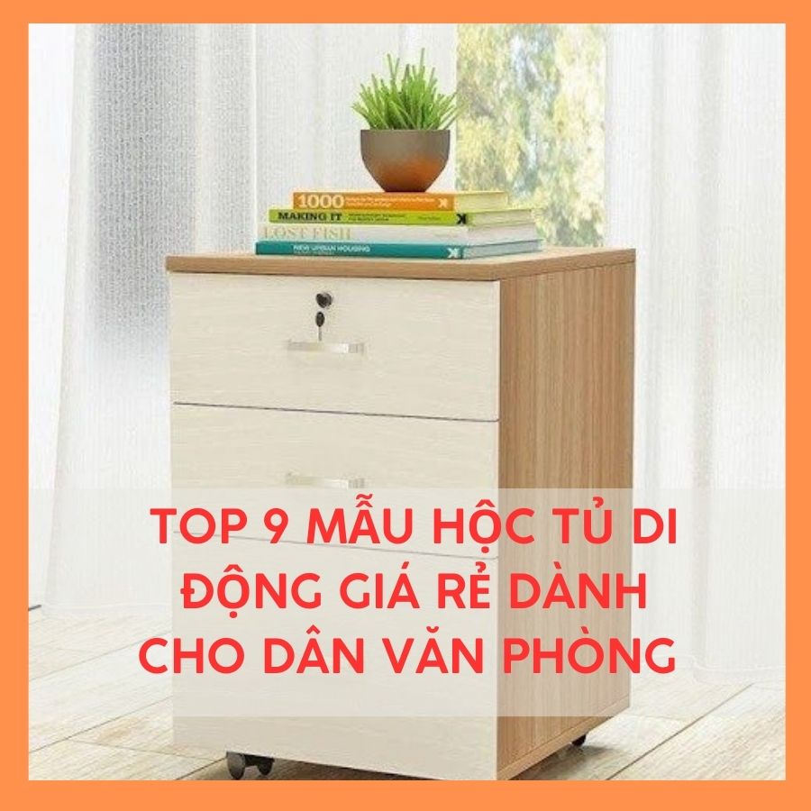 TOP 9 MẪU HỘC TỦ DI ĐỘNG GIÁ RẺ DÀNH CHO DÂN VĂN PHÒNG